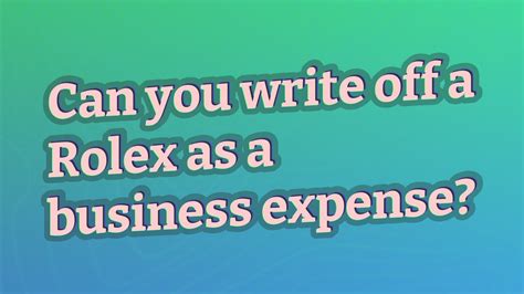 can you write off a rolex as a business expense|write off 10k rolex.